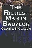 The Richest Man in Babylon: George S. Clason's Bestselling Guide to Financial Success: Saving Money and Putting It to Work for You - George Samuel Clason - cover