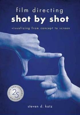 Film Directing: Shot by Shot - 25th Anniversary Edition: Visualizing from Concept to Screen - Steve D. Katz - cover