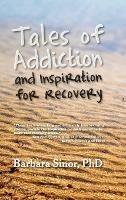 Tales of Addiction and Inspiration for Recovery: Twenty True Stories from the Soul