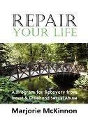 REPAIR Your Life: A Program for Recovery from Incest & Childhood Sexual Abuse