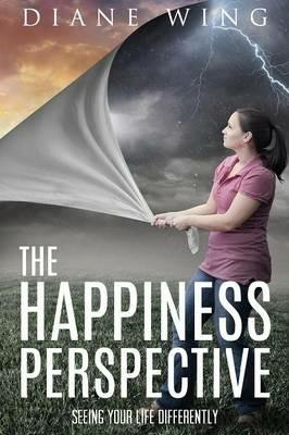 The Happiness Perspective: Seeing Your Life Differently - Diane Wing - cover