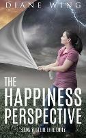 The Happiness Perspective: Seeing Your Life Differently - Diane Wing - cover