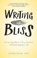 Writing for Bliss: A Seven-Step Plan for Telling Your Story and Transforming Your Life