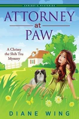 Attorney-at-Paw: A Chrissy the Shih Tzu Mystery - Diane Wing - cover