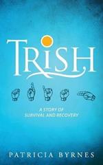 Trish: A Story of Survival and Recovery