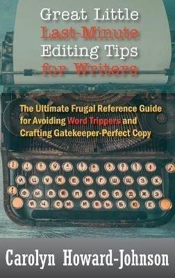 Great Little Last-Minute Editing Tips for Writers: The Ultimate Frugal Reference Guide for Avoiding Word Trippers and Crafting Gatekeeper-Perfect Copy, 2nd Edition - Carolyn Howard-Johnson - cover