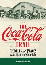 The Coca-Cola Trail: People and Places in the History of Coca-Cola