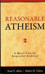 Reasonable Atheism: A Moral Case For Respectful Disbelief