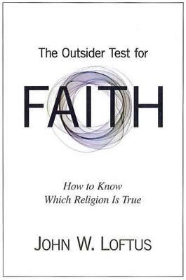 The Outsider Test for Faith: How to Know Which Religion Is True - John W. Loftus - cover