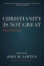 Christianity Is Not Great: How Faith Fails