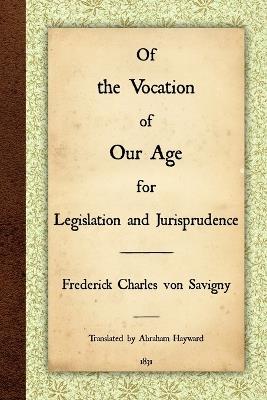 Of the Vocation of Our Age for Legislation and Jurisprudence - Frederick Charles Von Savigny - cover