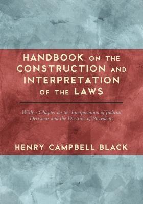 Handbook on the Construction and Interpretation of the Laws - Henry Campbell Black - cover