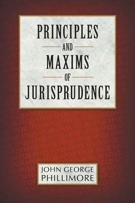 Principles and Maxims of Jurisprudence - John George Phillimore - cover