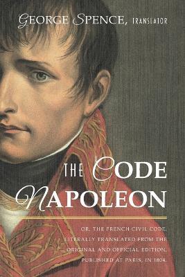 The Code Napoleon; Or, the French Civil Code. Literally Translated from the Original and Official Edition, Published at Paris, in 1804, by a Barrister of the Inner Temple - cover