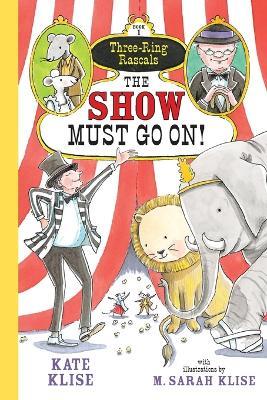 The Show Must Go On! - Kate Klise,Sarah M. Klise,M. Sarah Klise - cover