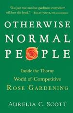 Otherwise Normal People: Inside the Thorny World of Competitive Rose Gardening