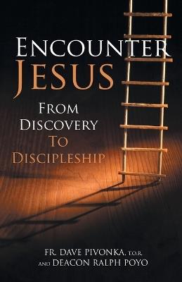 Encounter Jesus: From Discovery to Discipleship - Dave Pivonka,R. Poyo - cover