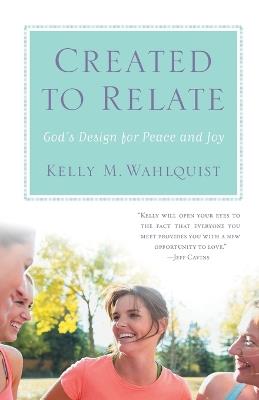 Created to Relate: God's Design for Peace and Joy - Kelly M. Wahlquist - cover