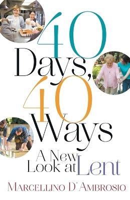 40 Days, 40 Ways: A New Look at Lent - Marcellino D'Ambrosio - cover