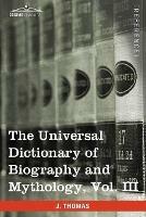 The Universal Dictionary of Biography and Mythology, Vol. III (in Four Volumes): Iac - Pro - Joseph Thomas - cover