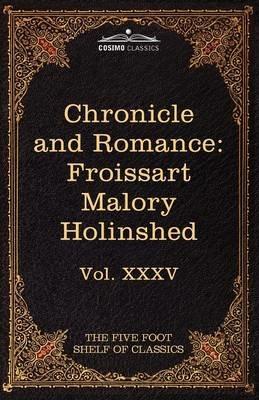 Chronicle and Romance: Froissart, Malory, Holinshed: The Five Foot Shelf of Classics, Vol. XXXV (in 51 Volumes) - Jean Froissart,Thomas Malory - cover