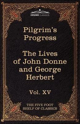 The Pilgrim's Progress & the Lives of Donne and Herbert: The Five Foot Shelf of Classics, Vol. XV (in 51 Volumes) - John Bunyan,Izaak Walton - cover