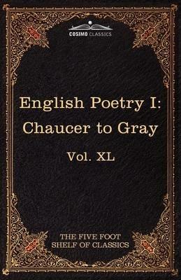English Poetry I: Chaucer to Gray: The Five Foot Shelf of Classics, Vol. XL (in 51 Volumes) - Geoffrey Chaucer,Thomas Gray - cover