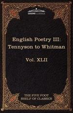 English Poetry III: Tennyson to Whitman: The Five Foot Shelf of Classics, Vol. XLII (in 51 Volumes)