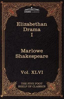 Elizabethan Drama I: The Five Foot Shelf of Classics, Vol. XLVI (in 51 Volumes) - Christopher Marlowe,William Shakespeare - cover