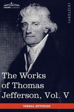 The Works of Thomas Jefferson, Vol. V (in 12 Volumes): Correspondence 1786-1787