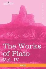 The Works of Plato, Vol. IV (in 4 Volumes): Charmides, Lysis, Other Dialogues & the Laws