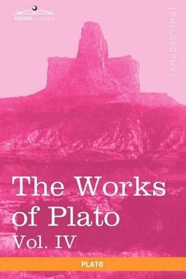 The Works of Plato, Vol. IV (in 4 Volumes): Charmides, Lysis, Other Dialogues & the Laws - Plato - cover