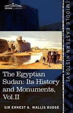 The Egyptian Sudan (in Two Volumes), Vol.II: Its History and Monuments