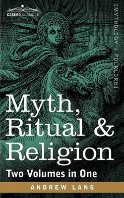 Myth, Ritual & Religion (Two Volumes in One) - Andrew Lang - cover