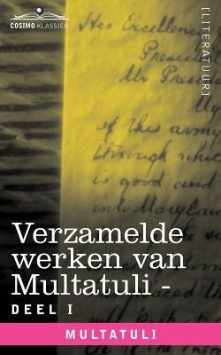 Verzamelde Werken Van Multatuli (in 10 Delen) - Deel I - Max Havelaar of de Koffieveilingen Der Nederlandsche Handelmaatschappy En Studien Over Multat - Multatuli - cover