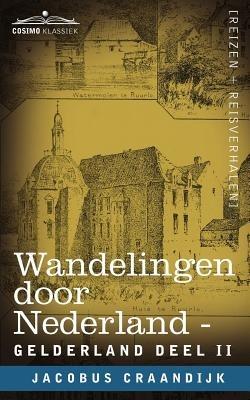 Wandelingen Door Nederland: Gelderland - Deel II - Jacobus Craandijk - cover