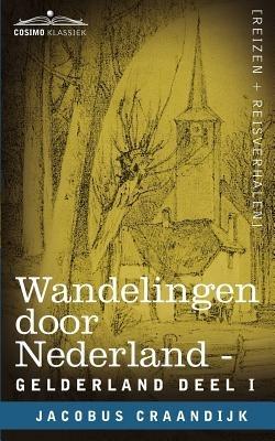 Wandelingen Door Nederland: Gelderland - Deel I - Jacobus Craandijk - cover