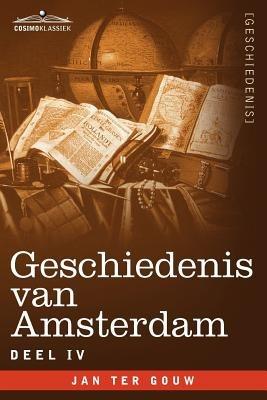 Geschiedenis Van Amsterdam - Deel IV - In Zeven Delen - Jan Ter Gouw - cover