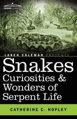 Snakes Curiosities & Wonders of Serpent Life