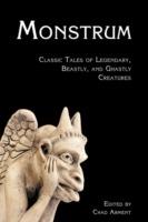 Monstrum: Classic Tales of Legendary, Beastly, and Ghastly Creatures - cover