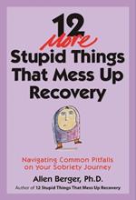 12 More Stupid Things That Mess Up Recovery