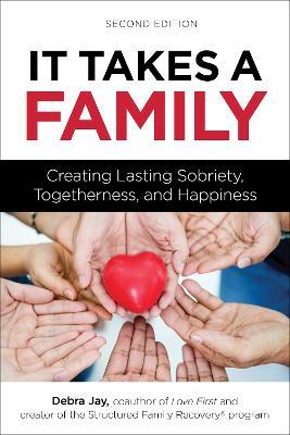It Takes A Family: Creating Lasting Sobriety, Togetherness, and Happiness - Debra Jay - cover