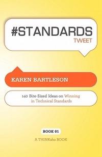 # Standards Tweet Book01: 140 Bite-Sized Ideas for Winning the Industry Standards Game - Karen Bartleson - cover