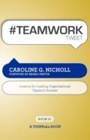 #Teamwork Tweet Book01: 140 Powerful Bite-Sized Insights on Lessons for Leading Teams to Success