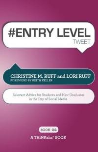 # ENTRY LEVEL tweet Book02: Relevant Advice for Students and New Graduates in the Day of Social Media - Christine M Ruff,Lori Ruff - cover