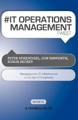 # It Operations Management Tweet Book01: Managing Your It Infrastructure in the Age of Complexity - Peter Spielvogel,Jon Haworth,Sonja Hickey - cover