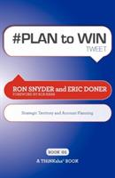 # PLAN to WIN tweet Book01: Build Your Business thru Territory and Strategic Account Planning - Ron Snyder,Eric Doner - cover