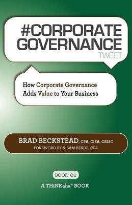 # CORPORATE GOVERNANCE tweet Book01: How Corporate Governance Adds Value to Your Business - Brad Beckstead - cover