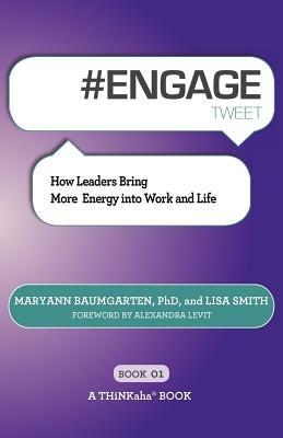 # ENGAGE tweet Book01: How Leaders Bring More Energy into Work and Life - Maryann Baumgarten,Lisa Smith - cover