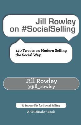 Jill Rowley on #SocialSelling: 140 Tweets on Modern Selling the Social Way - Jill Rowley - cover